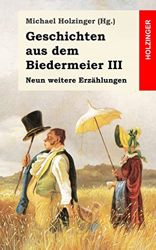 Geschichten aus dem Biedermeier III: Neun weitere Erzählungen Geschichten aus dem Biedermeier III: Neun weitere Erzählungen