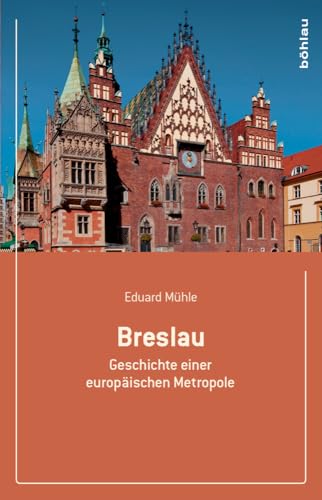 Breslau: Geschichte einer europäischen Metropole von Bhlau-Verlag GmbH