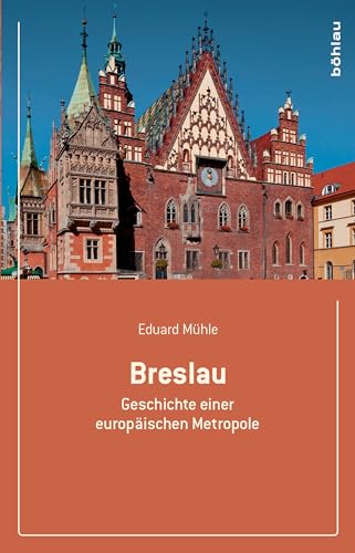 Breslau: Geschichte einer europäischen Metropole von Bhlau-Verlag GmbH
