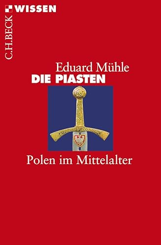 Die Piasten: Polen im Mittelalter (C.H.BECK Wissen)