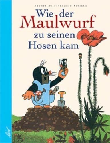 Wie der Maulwurf zu seinen Hosen kam: Eine vergnügliche Bilderbuchgeschichte von leiv Leipziger Kinderbuch