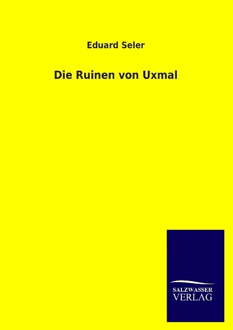 Die Ruinen von Uxmal von Salzwasser-Verlag