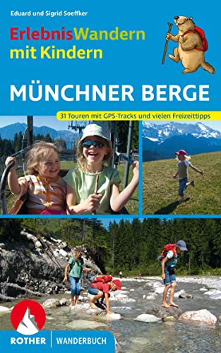 Erlebniswandern mit Kindern Münchner Berge: 31 Touren zwischen Füssen und Inntal von Bergverlag Rother