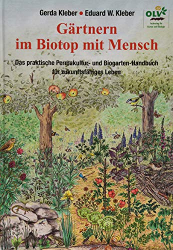 Gärtnern im Biotop mit Mensch: Das praktische Permakultur-und Biogarten-Handbuch für zukunftsfähiges Leben von OLV Organischer Landbau