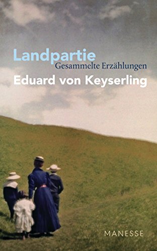 Landpartie - Gesammelte Erzählungen: Schwabinger Ausgabe, Band 1 - Herausgegeben und kommentiert - von Horst Lauinger, mit einem Nachwort von Florian Illies von Manesse Verlag