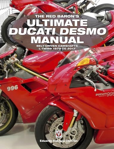 The Red Baron's Ultimate Ducati Desmo Manual: Belt-Driven Camshafts L-Twins 1979 to 2017 (Essential Buyer's Guide)