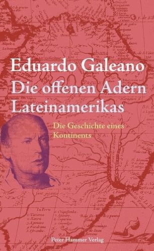 Die offenen Adern Lateinamerikas: Die Geschichte eines Kontinents. Neuausgabe. von Peter Hammer Verlag GmbH