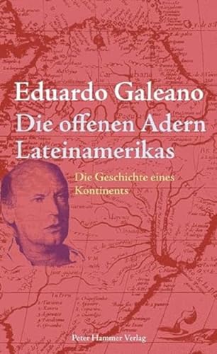 Die offenen Adern Lateinamerikas: Die Geschichte eines Kontinents. Neuausgabe.