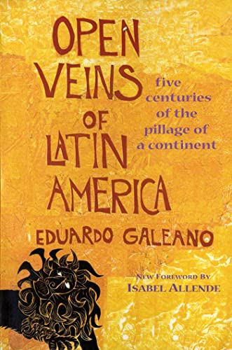Open Veins of Latin America: Five Centuries of the Pillage of a Continent