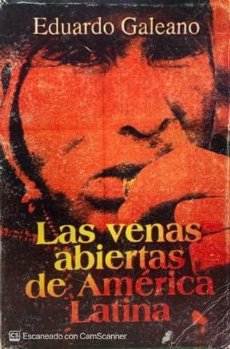 Las Venas Abiertas de América Latina (Biblioteca Eduardo Galeano, Band 11) von Siglo XXI de España Editores, S.A.