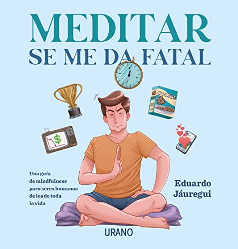 Meditar se me da fatal: Una guía de mindfulness para seres humanos de los de toda la vida (Crecimiento personal) von Urano