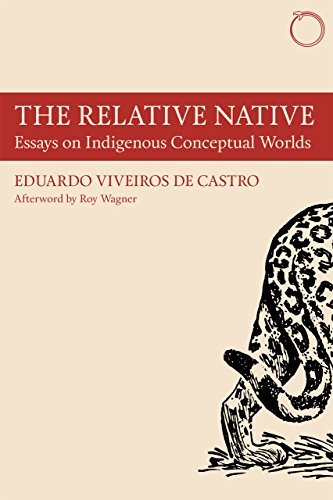 The Relative Native: Essays on Indigenous Conceptual Worlds (Hau - Special Collections in Ethnographic Theory) von Hau