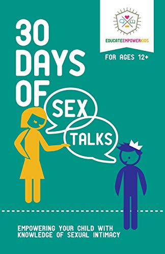 30 Days of Sex Talks for Ages 12+: Empowering Your Child with Knowledge of Sexual Intimacy 30 Days of Sex Talks for Ages 12+: Empowering Your Child with Knowledge of Sexual Intimacy