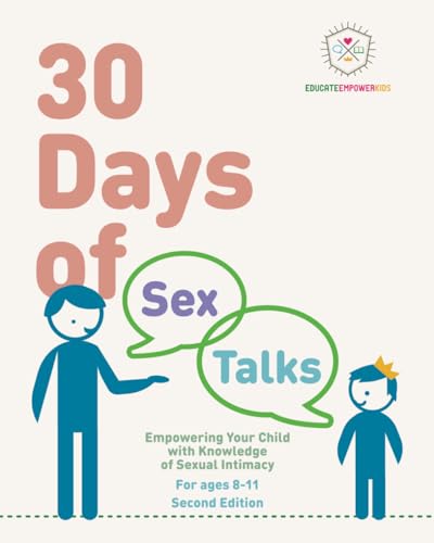 30 Days of Sex Talks for Ages 8-11: Empowering Your Child with Knowledge of Sexual Intimacy: 2nd Edition (30 Days of Sex Talks from Educate and Empower Kids, Band 2) von Educate & Empower Kids