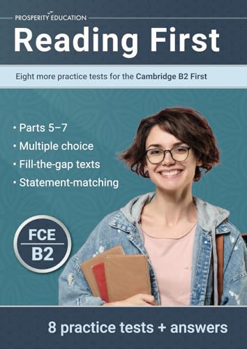 Reading First: Eight more practice tests for the Cambridge B2 First: Eight more practice tests for the Cambridge B2 First: Eight more practice tests ... ten practice tests for the Cambridge B2 First von Prosperity Education