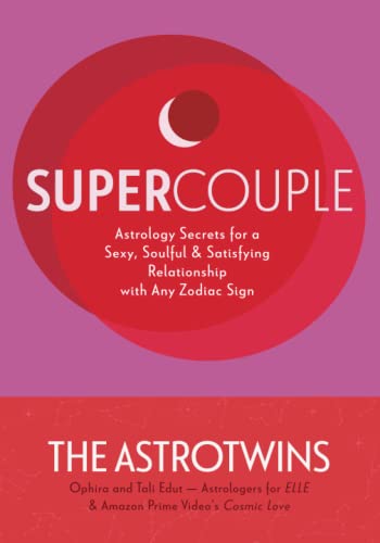 Supercouple: Astrology Secrets for a Sexy, Soulful and Satisfying Relationship with Any Zodiac Sign