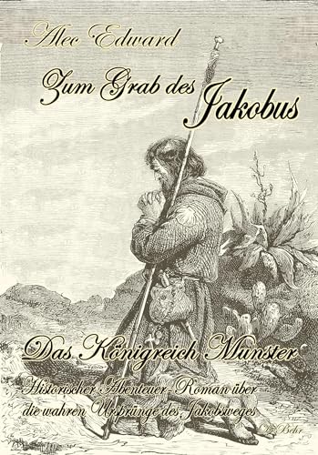 Zum Grab des Jakobus - Historischer Abenteuer-Roman über die wahren Ursprünge des Jakobsweges von Verlag DeBehr