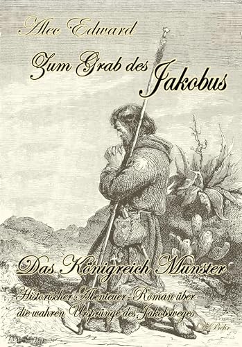 Zum Grab des Jakobus - Historischer Abenteuer-Roman über die wahren Ursprünge des Jakobsweges von DeBehr