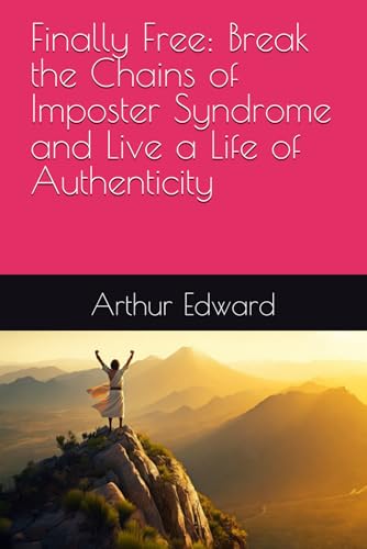 Finally Free: Break the Chains of Imposter Syndrome and Live a Life of Authenticity von Independently published