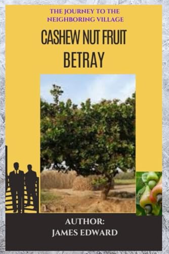 CASHEW NUT FRUIT BETRAY: The Journey To The Neighboring Village von Independently published