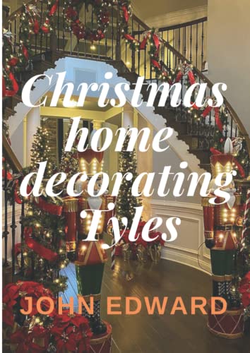 Christmas home decoration styles: Beautiful decoration styles for christmas von Independently published