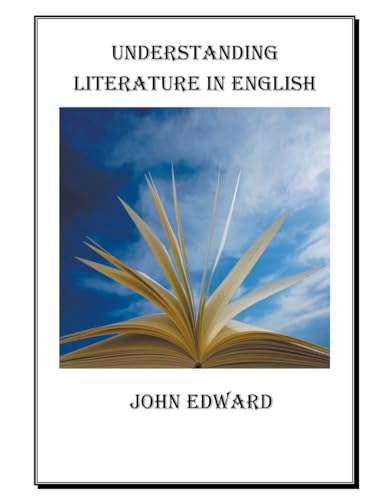 UNDERSTANDING LITERATURE IN ENGLISH von John Edward