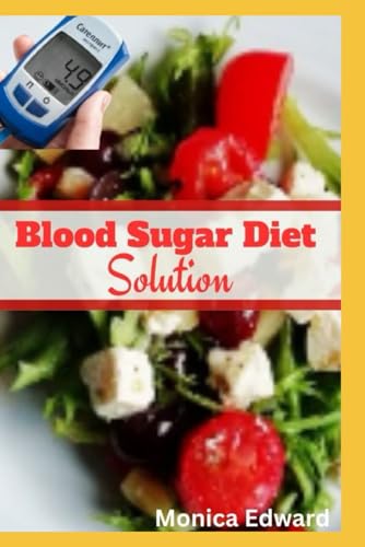 Blood Sugar Diet Solution: A comprehensive guide to initiating a successful blood sugar diet transformation with a systematic approach von Independently published