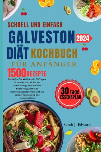 Galveston Diät-Kochbuch für Anfänger schnell und einfach: Erleben Sie Wohlbefinden in 30 Tagen: schneller und einfacher entzündungshemmender Ernährungsplan Diät zur Wiederherstellung des Immunsystems von Independently published