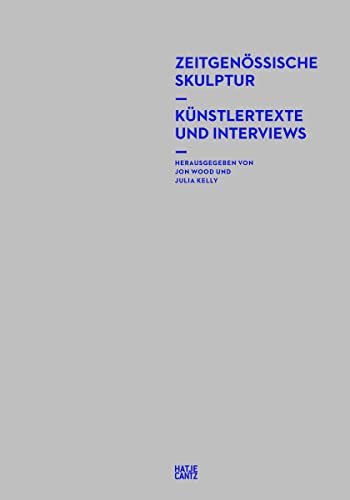 Zeitgenössische Skulptur: Künstlertexte und Interviews (Zeitgenössische Kunst)