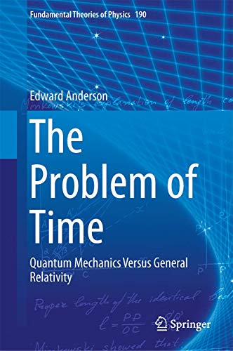 The Problem of Time: Quantum Mechanics Versus General Relativity (Fundamental Theories of Physics, 190, Band 190)
