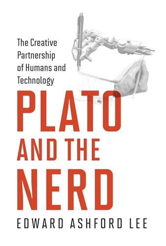 Plato and the Nerd: The Creative Partnership of Humans and Technology (Mit Press)