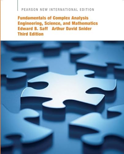 Fundamentals of Complex AnalysisEngineering, Science, and MathematicsEdward B. Saff Arthur David SniderThird Edition: Pearson New International Edition