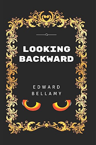 Looking Backward: By Edward Bellamy - Illustrated