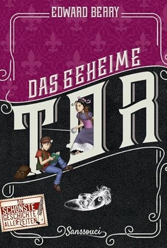 Das geheime Tor (Die schönste Geschichte aller Zeiten, Band 2) von Sanssouci / Thiele