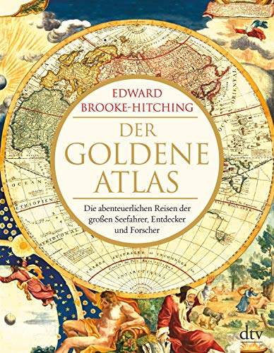 Der goldene Atlas: Die abenteuerlichen Reisen der großen Seefahrer, Entdecker und Forscher von dtv Verlagsgesellschaft