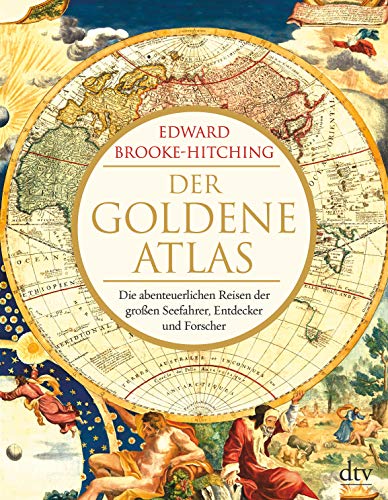 Der goldene Atlas: Die abenteuerlichen Reisen der großen Seefahrer, Entdecker und Forscher Der goldene Atlas: Die abenteuerlichen Reisen der großen Seefahrer, Entdecker und Forscher