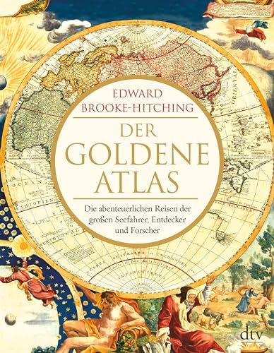 Der goldene Atlas: Die abenteuerlichen Reisen der großen Seefahrer, Entdecker und Forscher