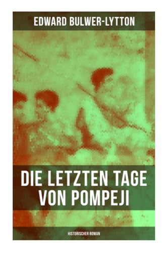 Die letzten Tage von Pompeji: Historischer Roman