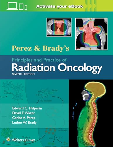 Perez & Brady's Principles and Practice of Radiation Oncology (Perez and Bradys Principles and Practice of Radiation Oncology)