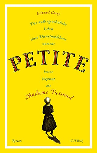 Das außergewöhnliche Leben eines Dienstmädchens namens PETITE, besser bekannt als Madame Tussaud: Roman von Beck C. H.