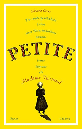 Das außergewöhnliche Leben eines Dienstmädchens namens PETITE, besser bekannt als Madame Tussaud: Roman