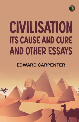 Civilisation: Its Cause and Cure; and Other Essays von Zinc Read