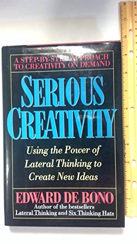 Serious Creativity: Using the Power of Lateral Thinking to Create New Ideas: A Systematic Approach to Take You Beyond the Power of Lateral Thinking von HarperBusiness