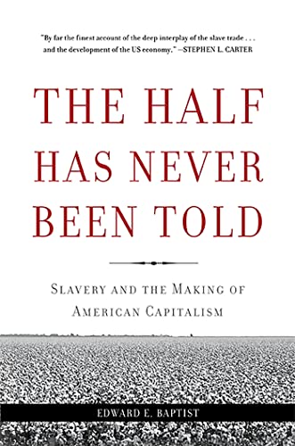 Half Has Never Been Told: Slavery and the Making of American Capitalism