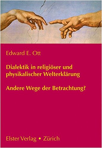 Dialektik in religiöser und physikalischer Welterklärung: Andere Wege der Betrachtung? Dialektik in religiöser und physikalischer Welterklärung: Andere Wege der Betrachtung? von Elster Verlag