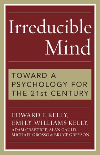 Irreducible Mind: Toward a Psychology for the 21st Century