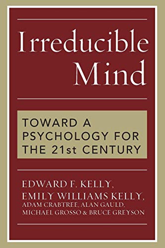 Irreducible Mind: Toward a Psychology for the 21st Century