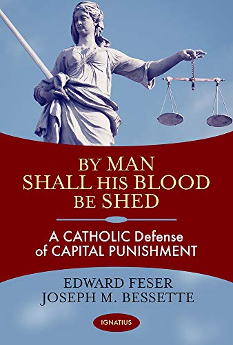 By Man Shall His Blood Be Shed: A Catholic Defense of Capital Punishment von Ignatius Press