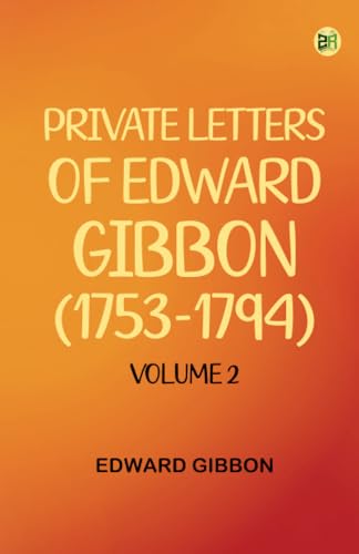 Private Letters of Edward Gibbon (1753-1794) Volume 2
