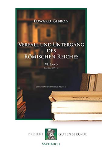 Verfall und Untergang des Römischen Reiches. 6. Band von Verlag Projekt Gutenberg-De